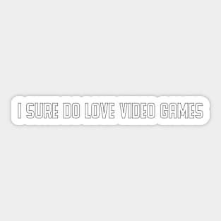 I sure do love some Video Games Sticker